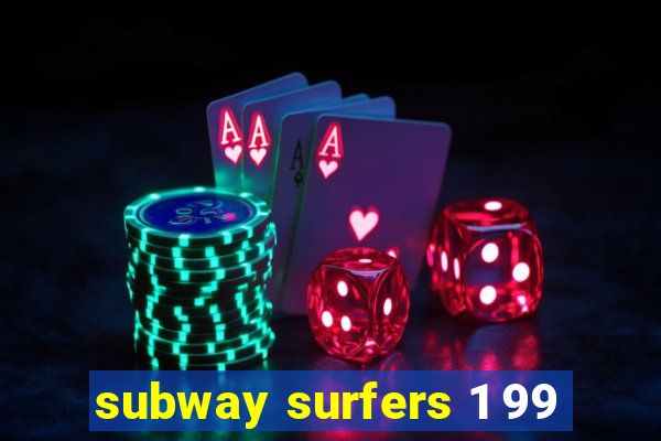 subway surfers 1 99